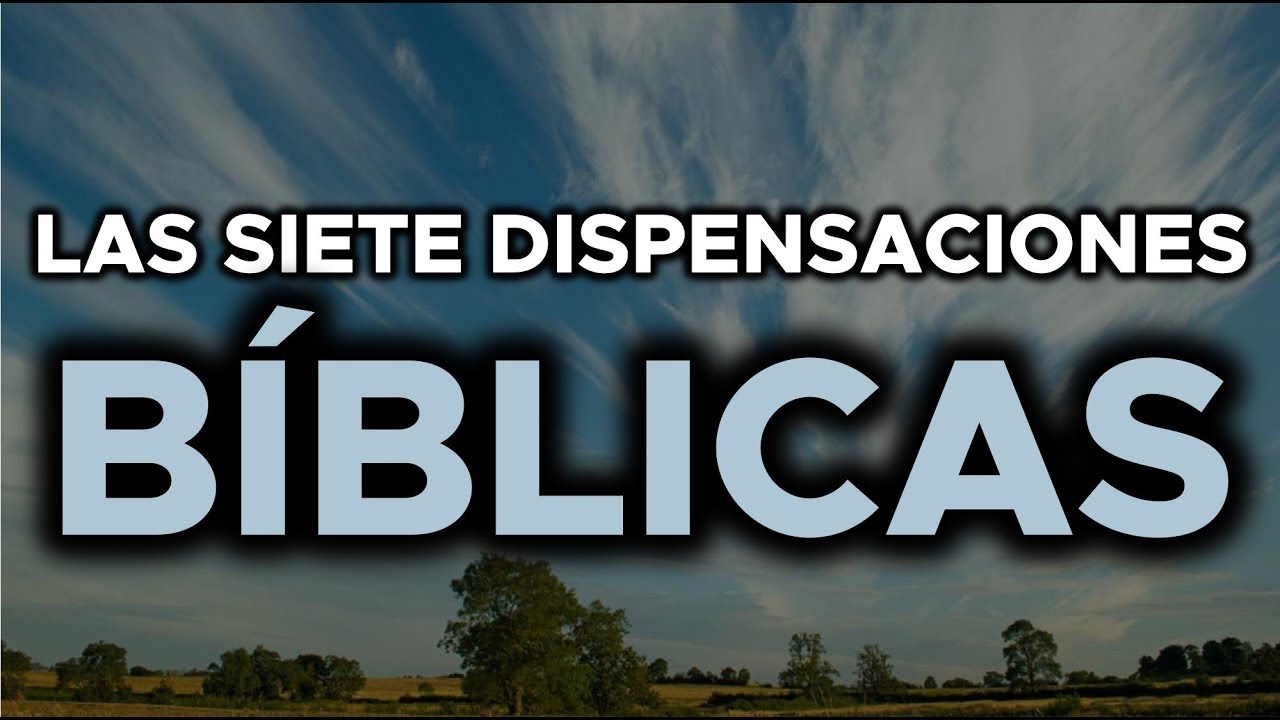 Descubre la enseñanza bíblica sobre las dispensaciones divinas