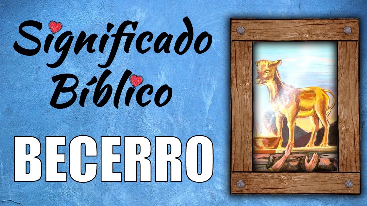 El simbolismo del becerro en la Biblia: significado y enseñanzas