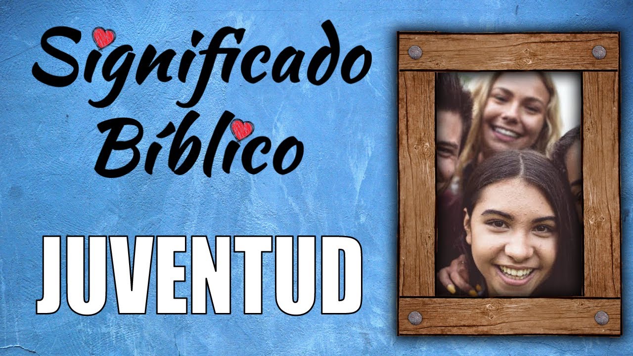 Juventud según la Biblia: significado y aplicación