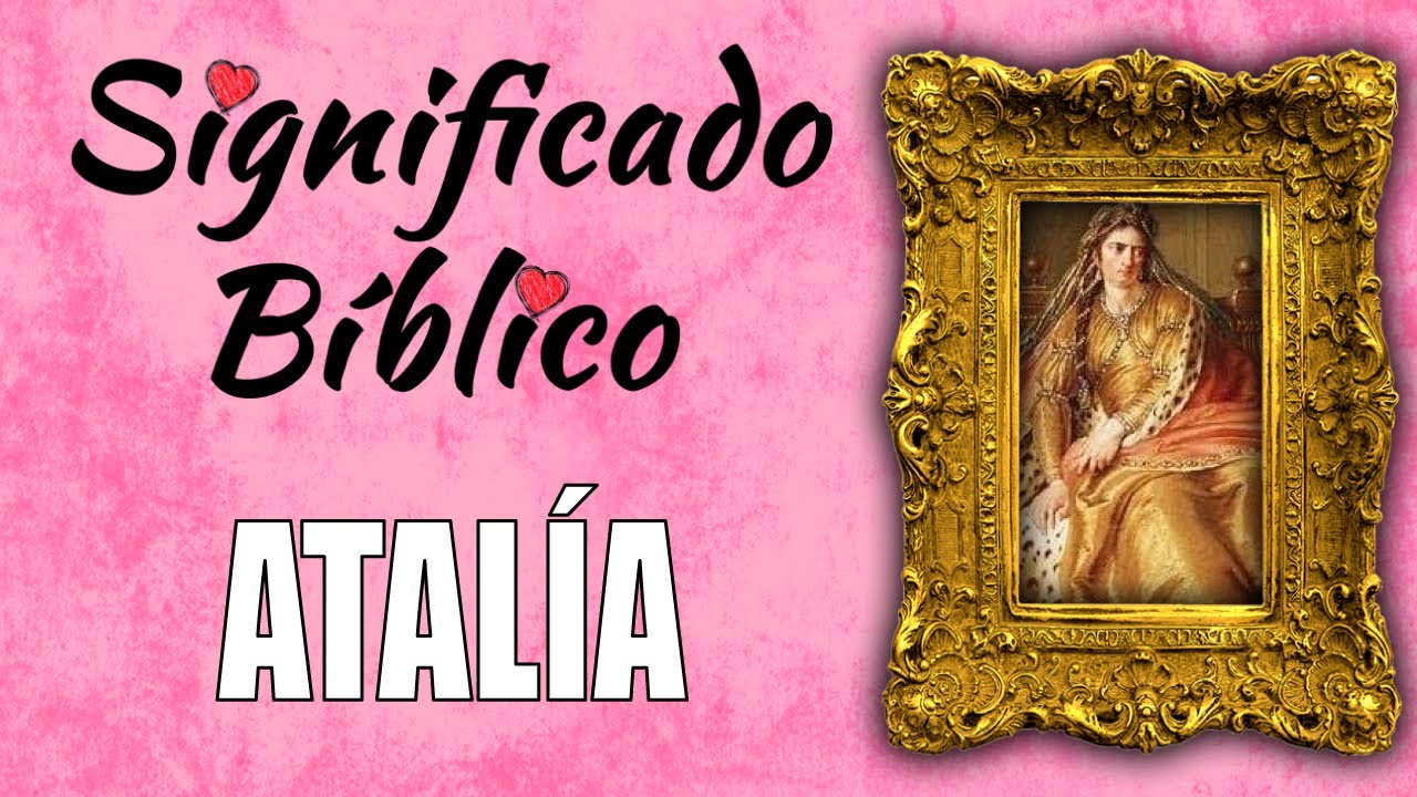 Significado bíblico de Atalía y su importancia