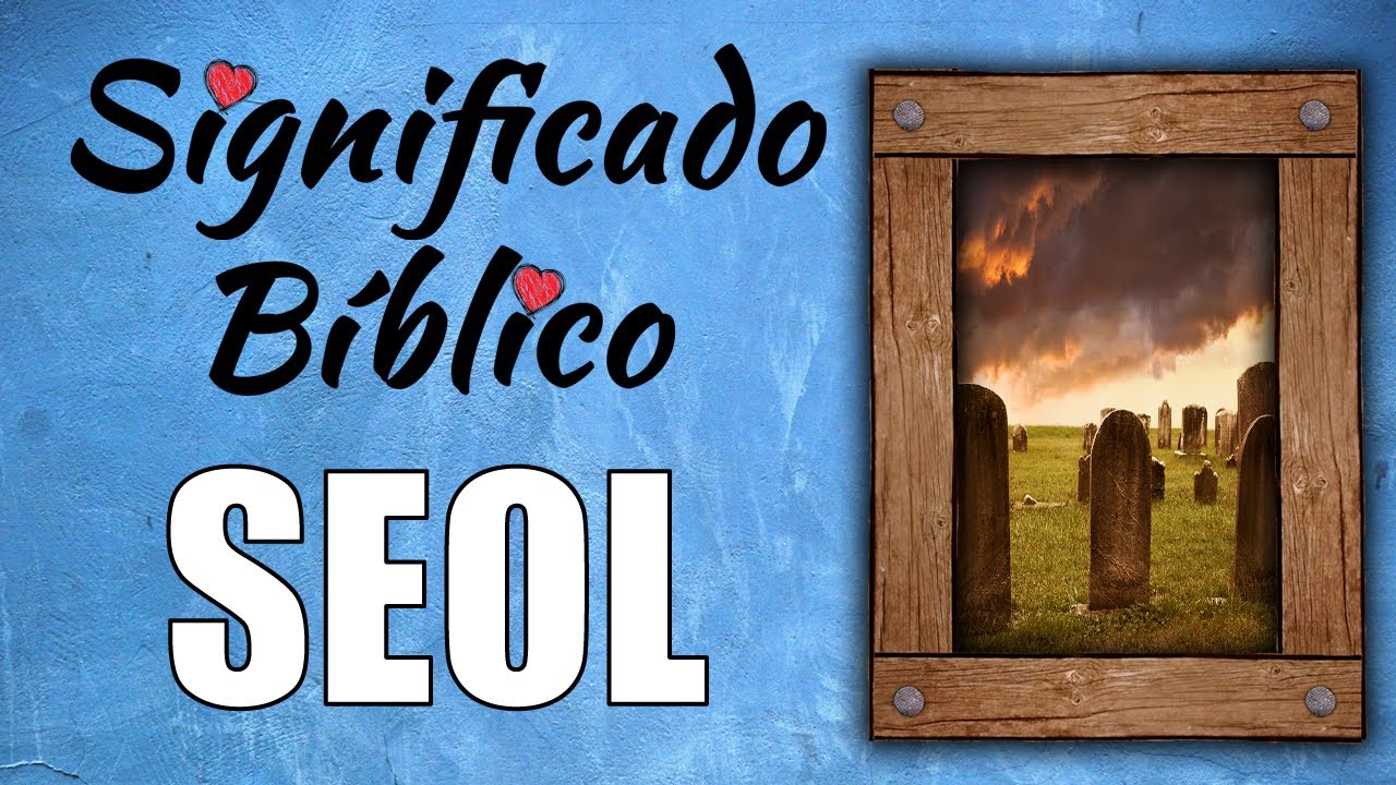 Significado y relevancia del SEOL en la Biblia